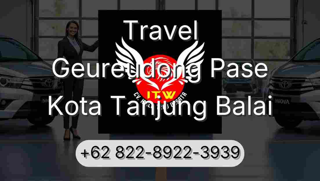 Travel Geureudong Pase Kota Tanjung Balai