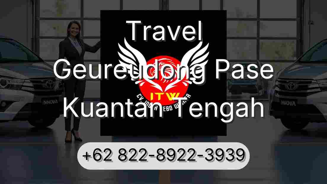 Travel Geureudong Pase Kuantan Tengah