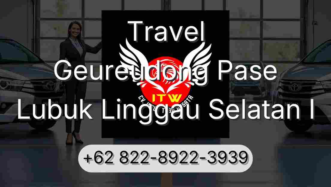 Travel Geureudong Pase Lubuk Linggau Selatan I