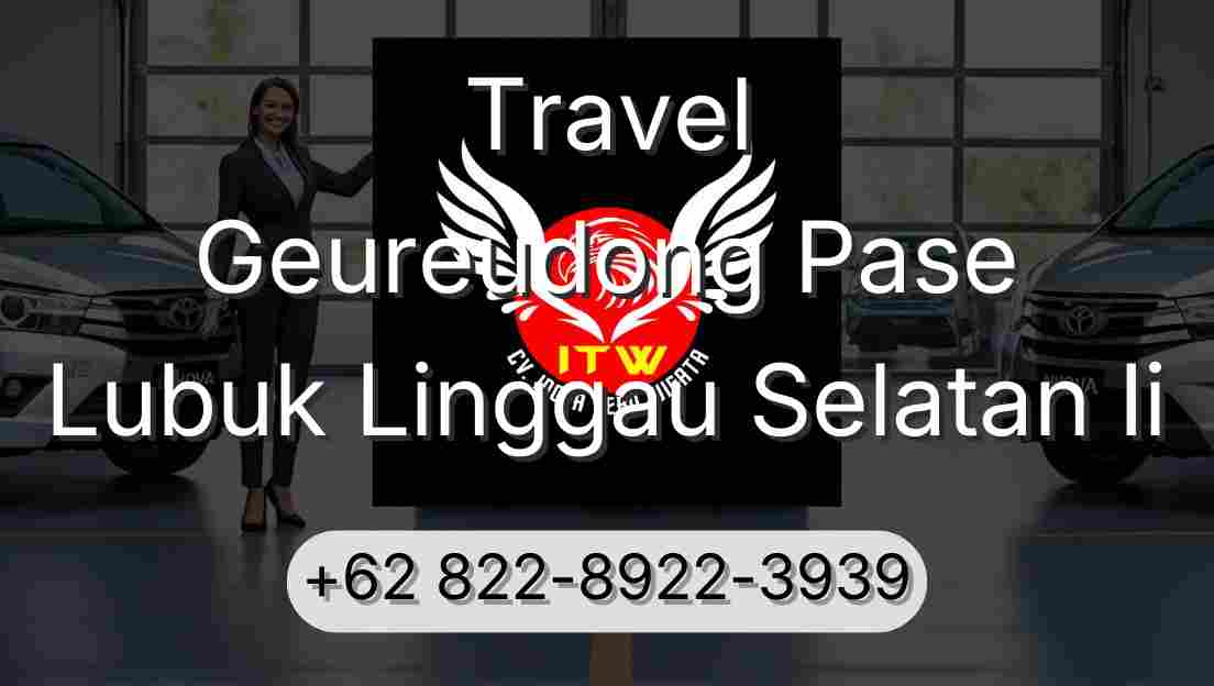 Travel Geureudong Pase Lubuk Linggau Selatan Ii