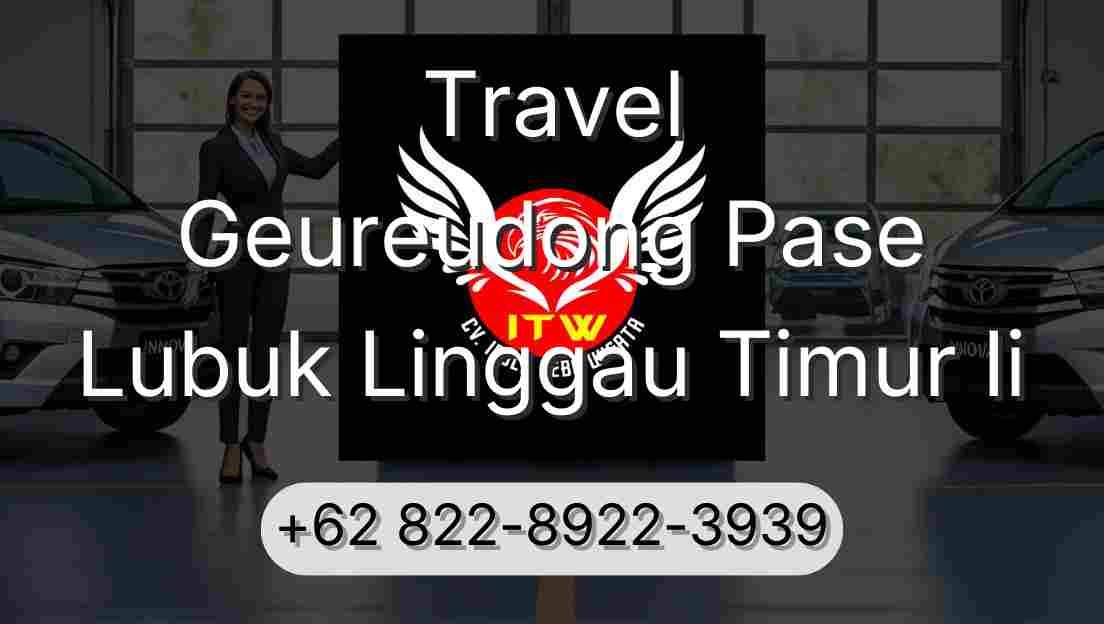 Travel Geureudong Pase Lubuk Linggau Timur Ii