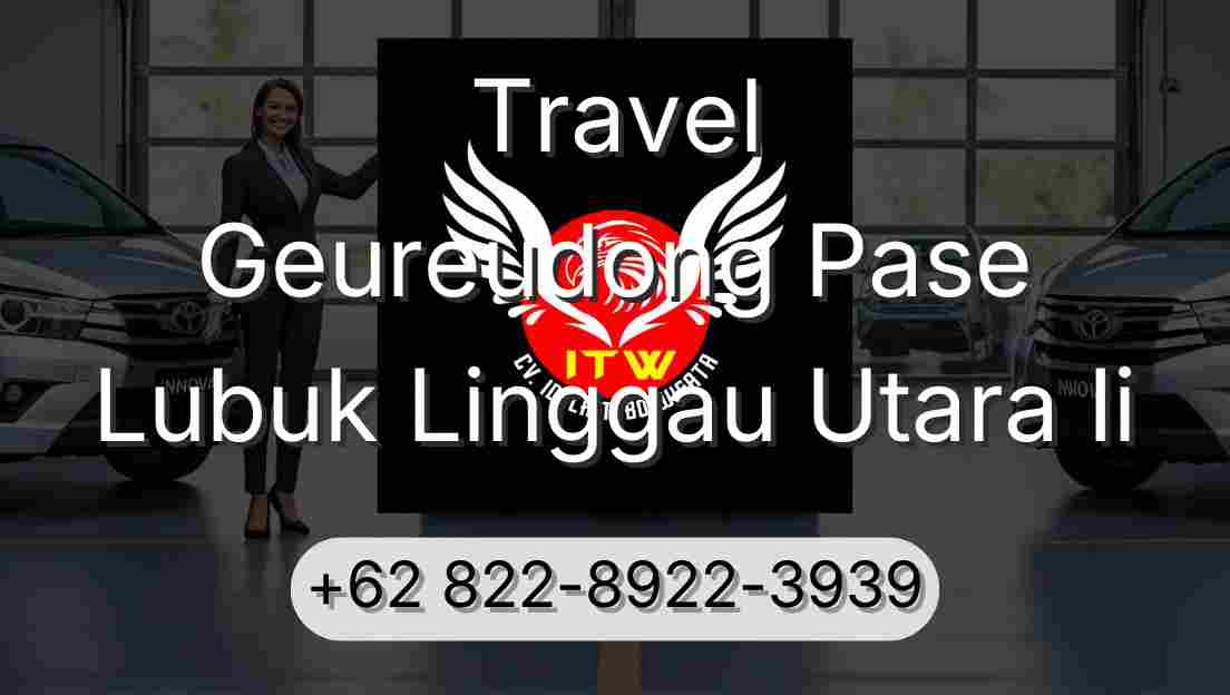 Travel Geureudong Pase Lubuk Linggau Utara Ii