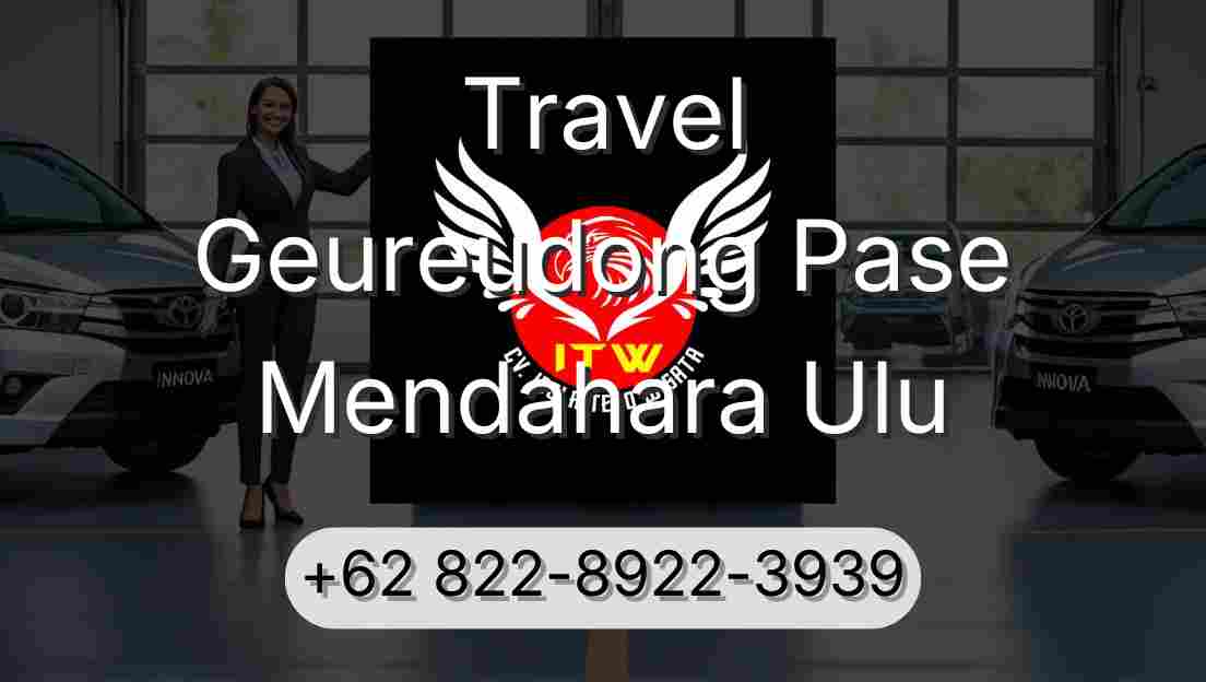 Travel Geureudong Pase Mendahara Ulu