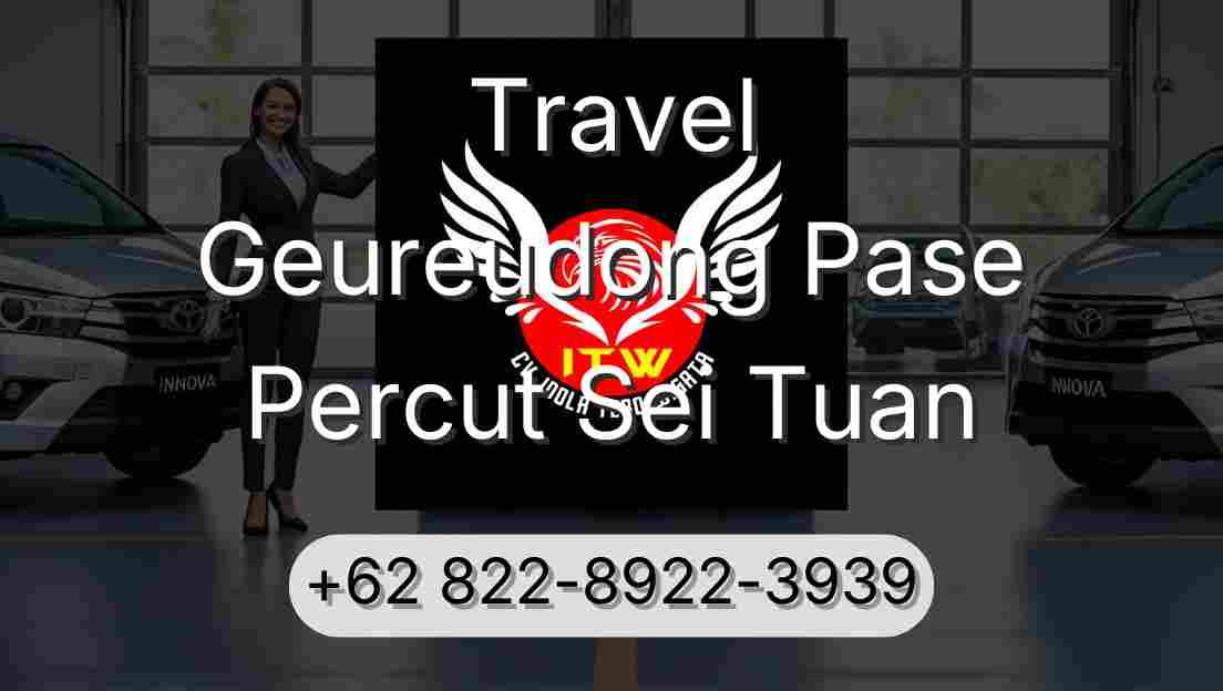 Travel Geureudong Pase Percut Sei Tuan
