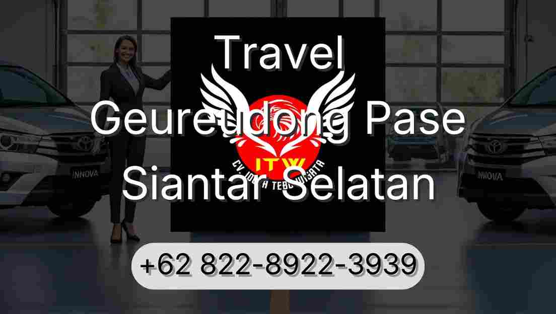 Travel Geureudong Pase Siantar Selatan