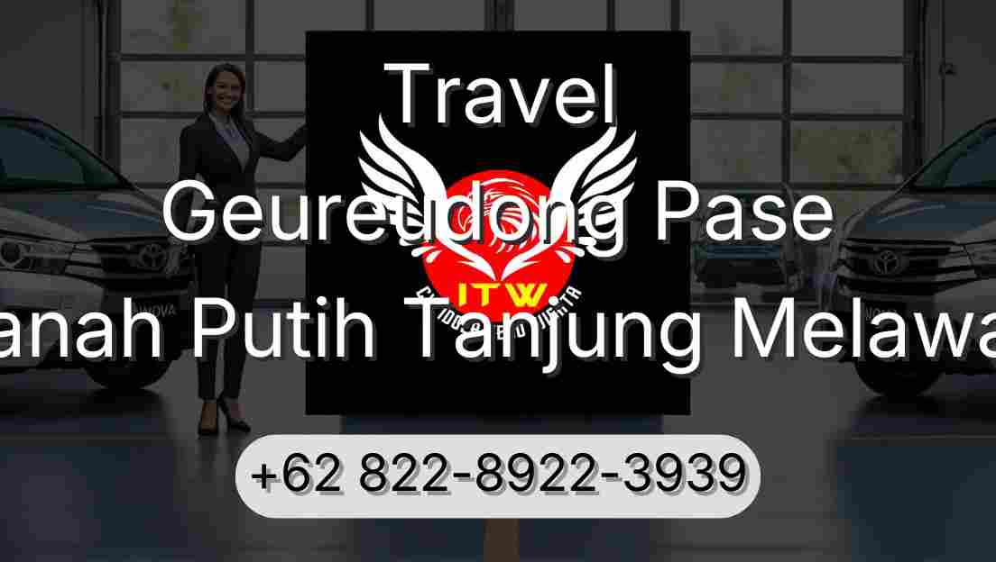 Travel Geureudong Pase Tanah Putih Tanjung Melawan