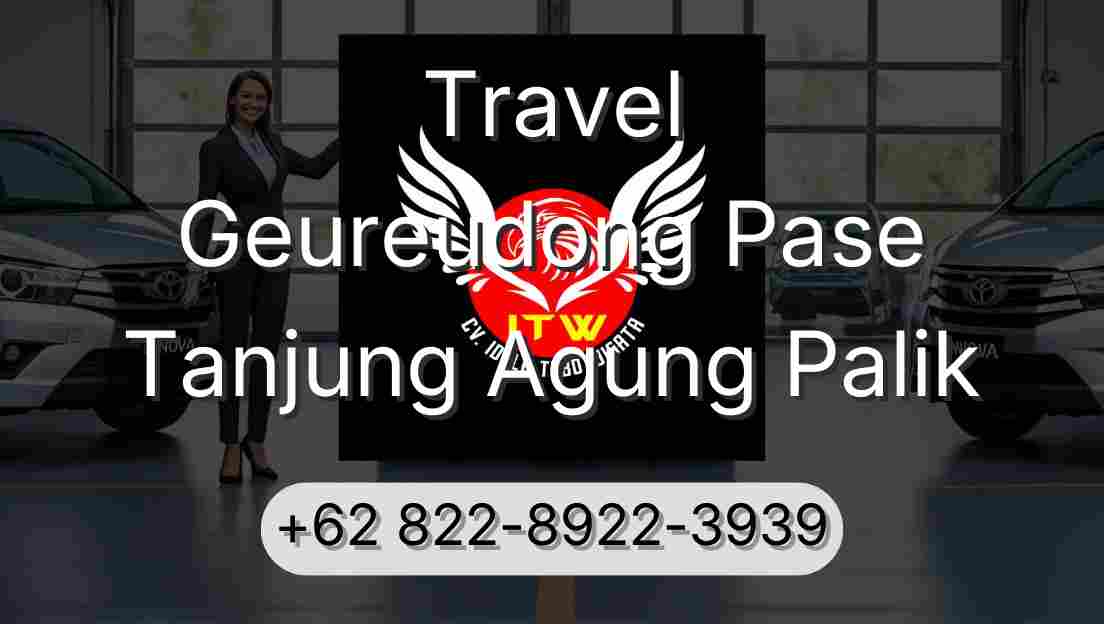 Travel Geureudong Pase Tanjung Agung Palik