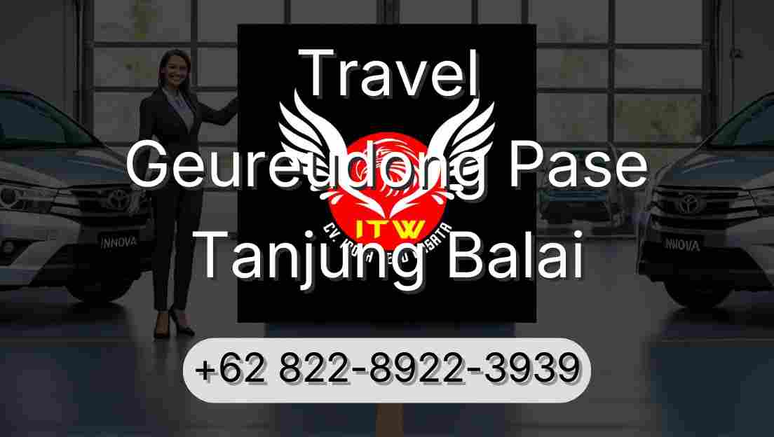Travel Geureudong Pase Tanjung Balai