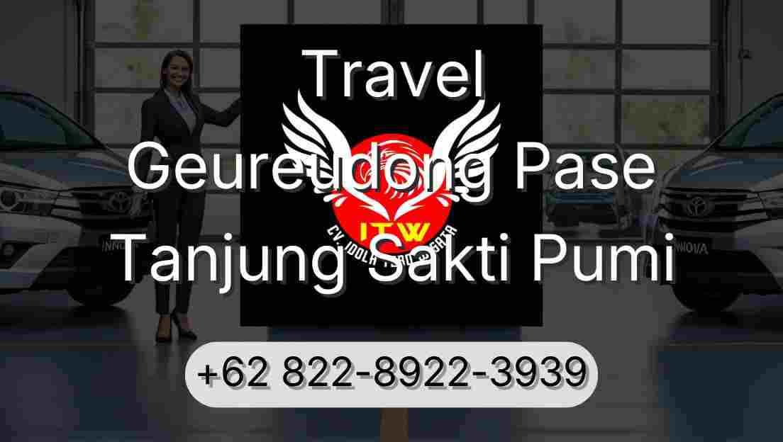 Travel Geureudong Pase Tanjung Sakti Pumi