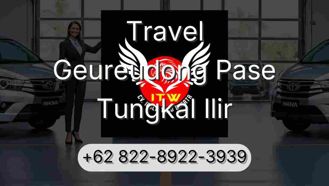 Travel Geureudong Pase Tungkal Ilir