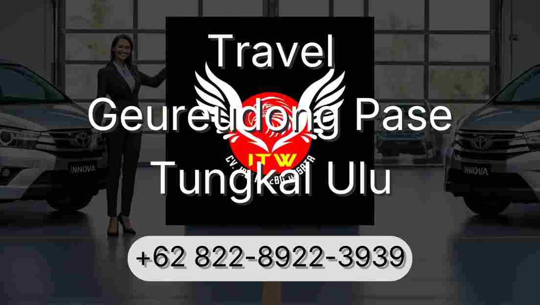 Travel Geureudong Pase Tungkal Ulu