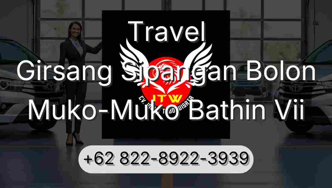 Travel Girsang Sipangan Bolon Muko-Muko Bathin Vii