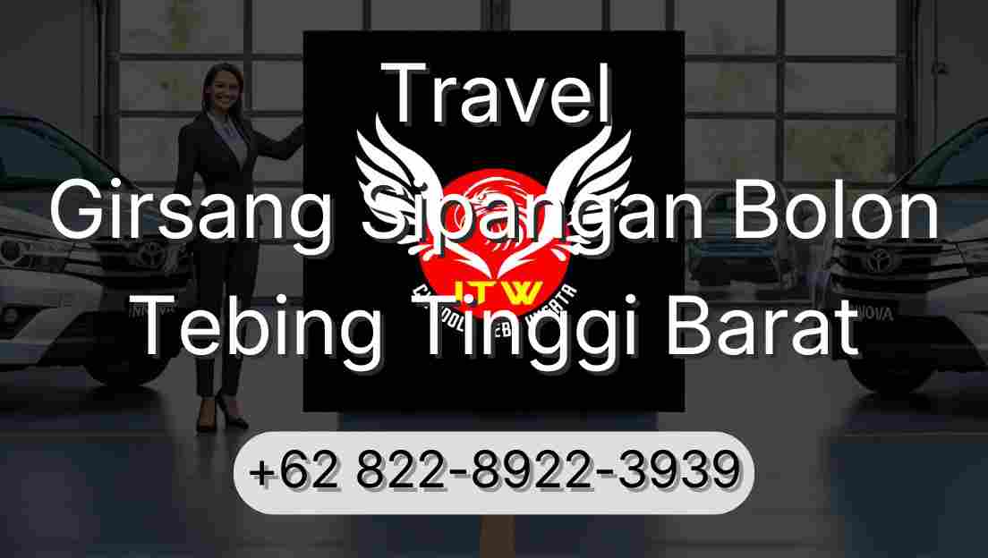 Travel Girsang Sipangan Bolon Tebing Tinggi Barat