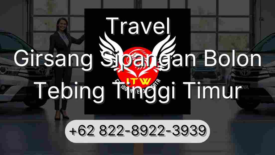 Travel Girsang Sipangan Bolon Tebing Tinggi Timur