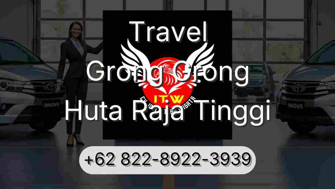 Travel Grong Grong Huta Raja Tinggi