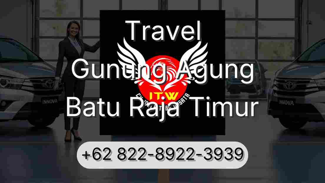 Travel Gunung Agung Batu Raja Timur
