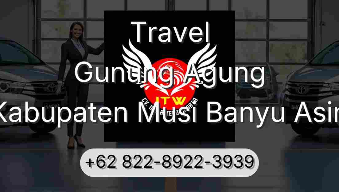 Travel Gunung Agung Kabupaten Musi Banyu Asin