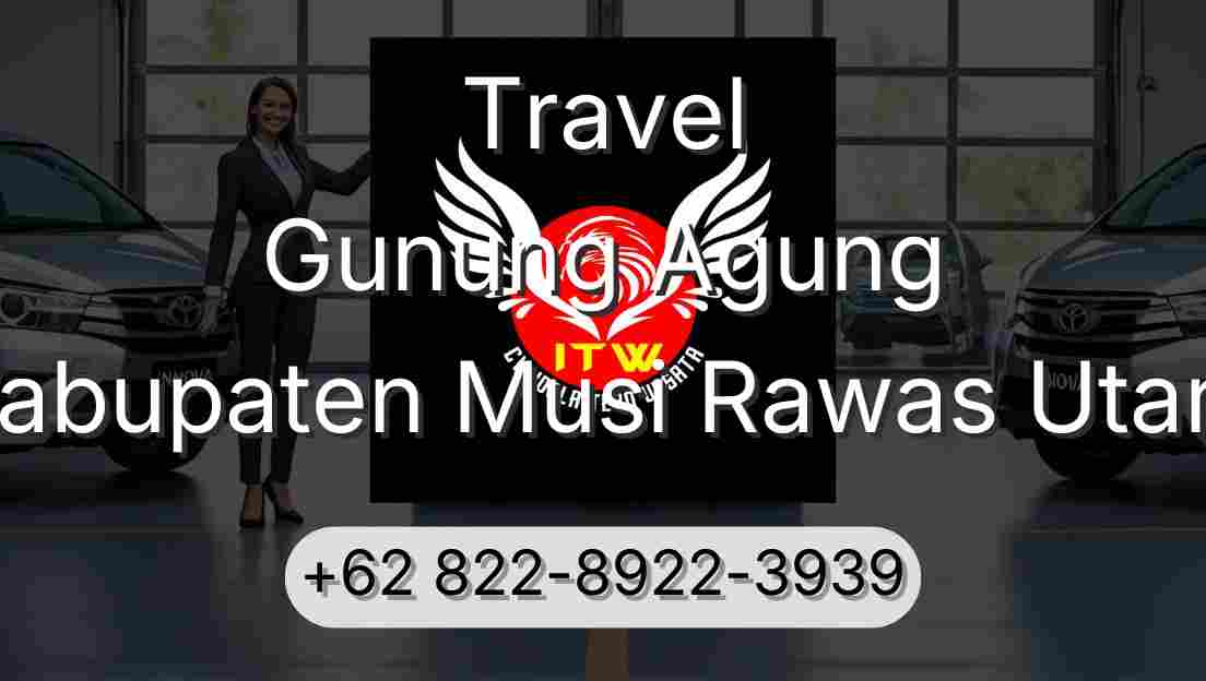 Travel Gunung Agung Kabupaten Musi Rawas Utara