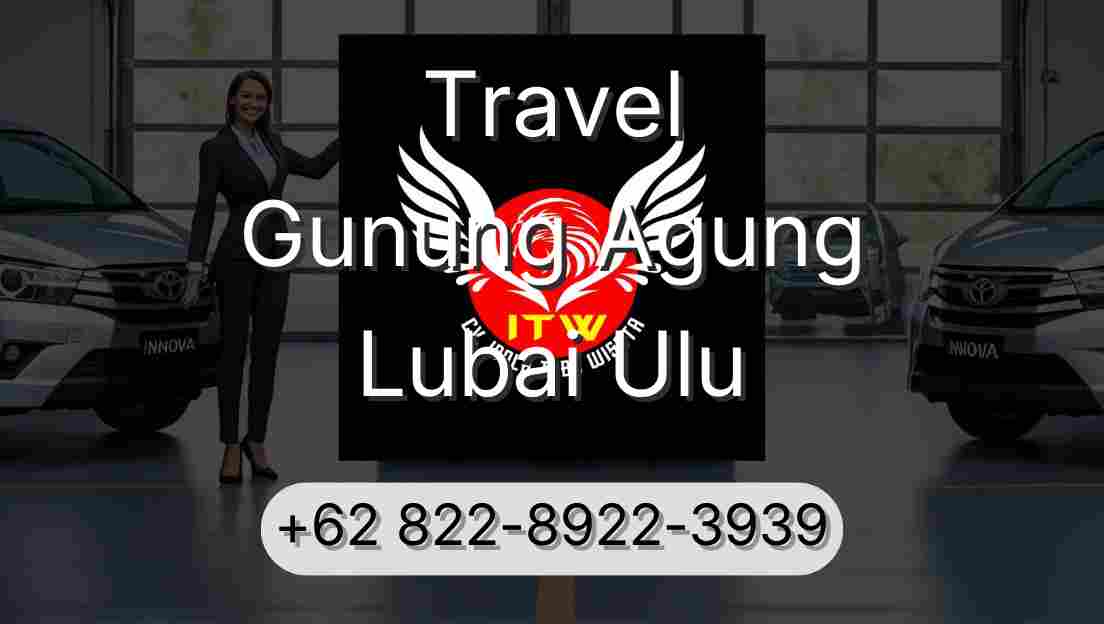 Travel Gunung Agung Lubai Ulu