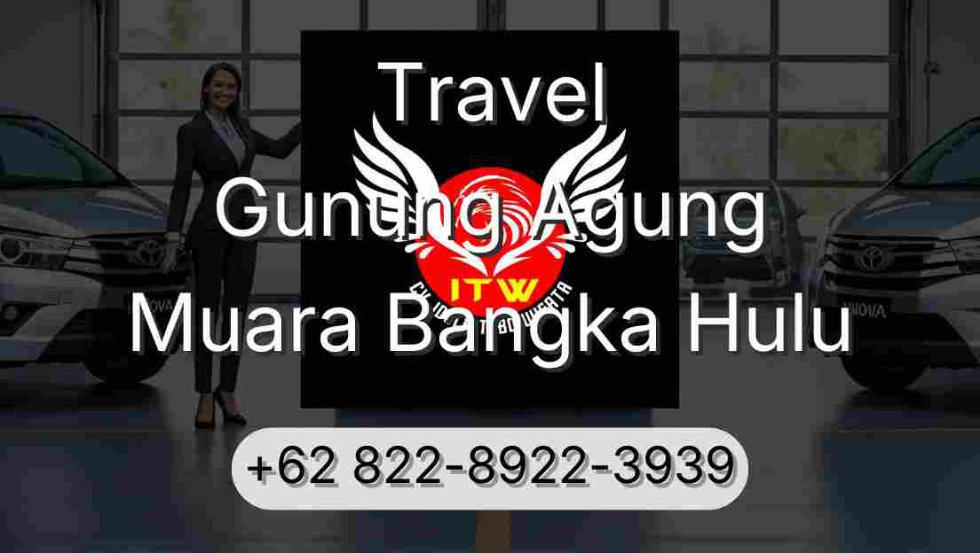 Travel Gunung Agung Muara Bangka Hulu