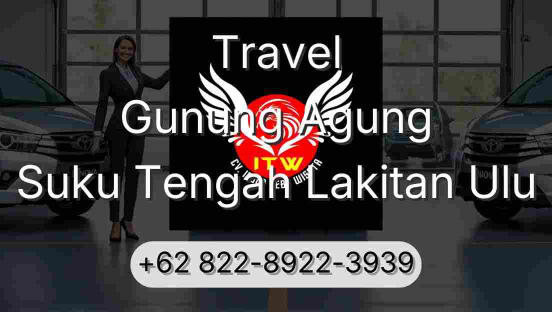 Travel Gunung Agung Suku Tengah Lakitan Ulu