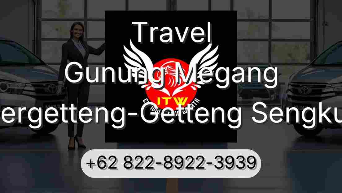 Travel Gunung Megang Pergetteng-Getteng Sengkut
