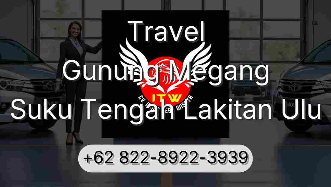 Travel Gunung Megang Suku Tengah Lakitan Ulu