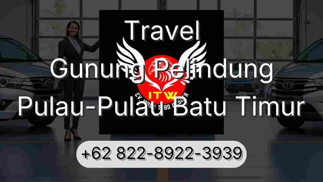 Travel Gunung Pelindung Pulau-Pulau Batu Timur