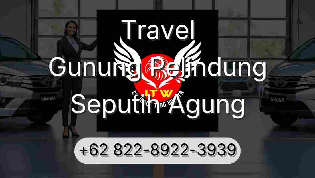 Travel Gunung Pelindung Seputih Agung