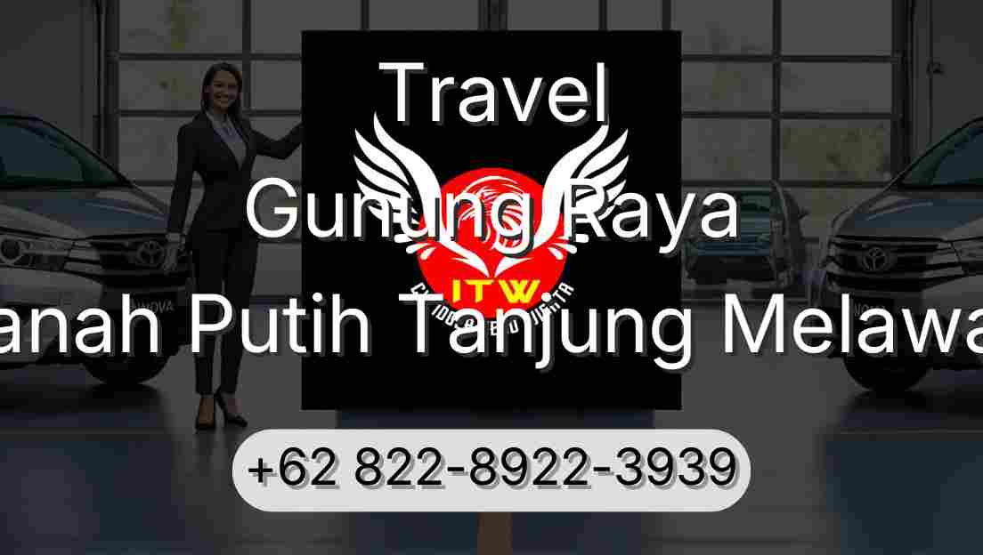 Travel Gunung Raya Tanah Putih Tanjung Melawan