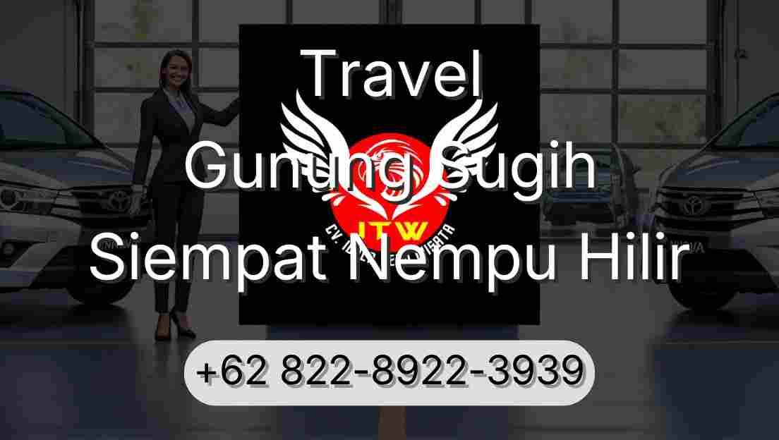 Travel Gunung Sugih Siempat Nempu Hilir