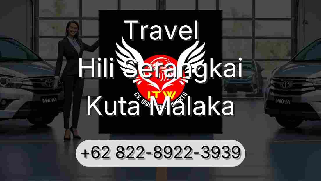 Travel Hili Serangkai Kuta Malaka