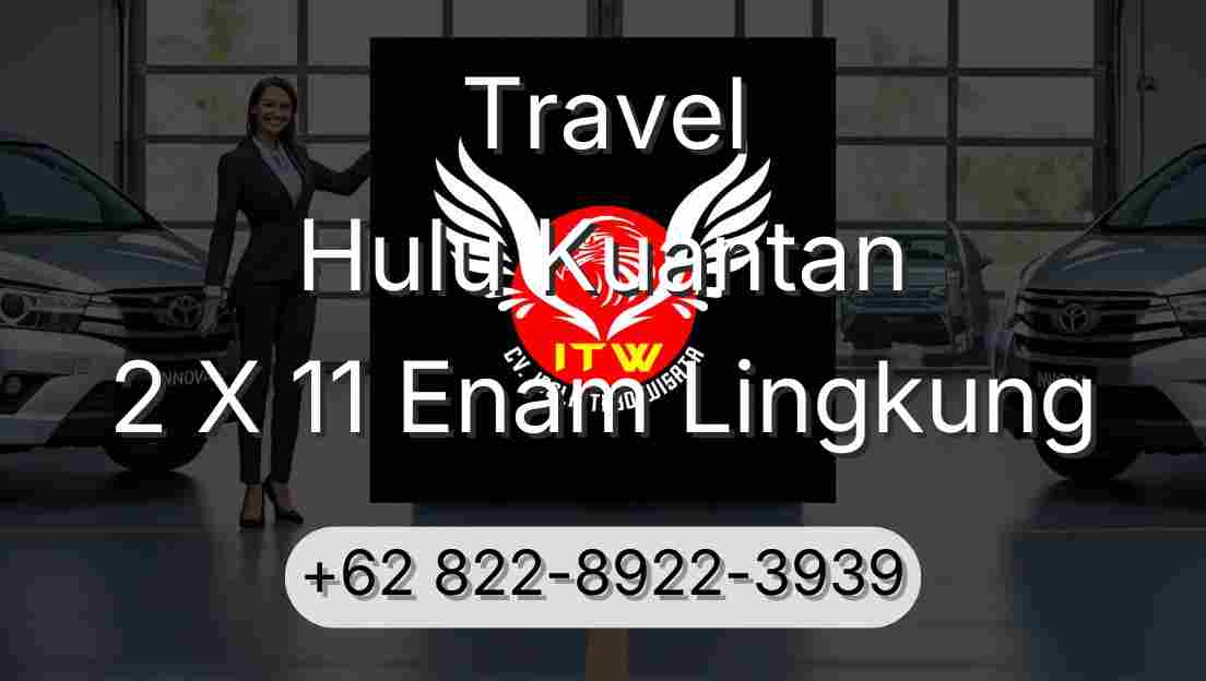 Travel Hulu Kuantan 2 X 11 Enam Lingkung