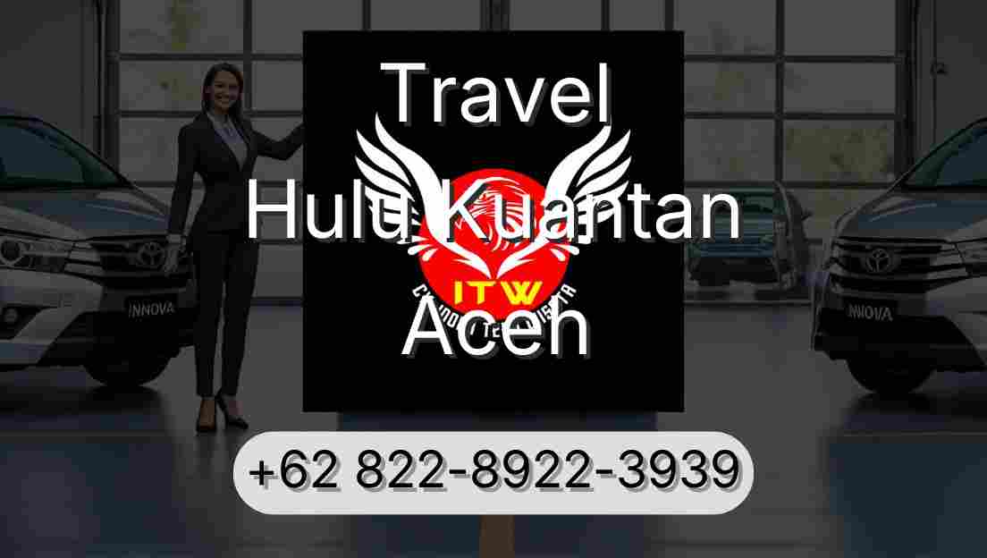 Travel Hulu Kuantan Aceh