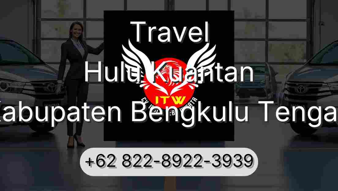 Travel Hulu Kuantan Kabupaten Bengkulu Tengah
