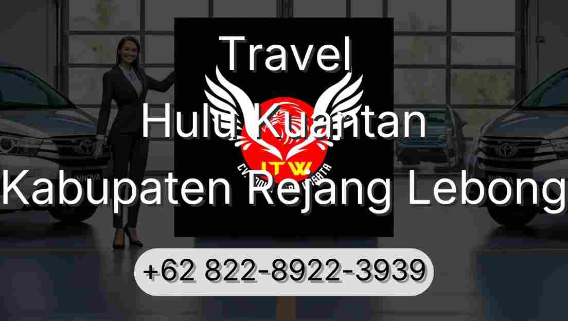 Travel Hulu Kuantan Kabupaten Rejang Lebong