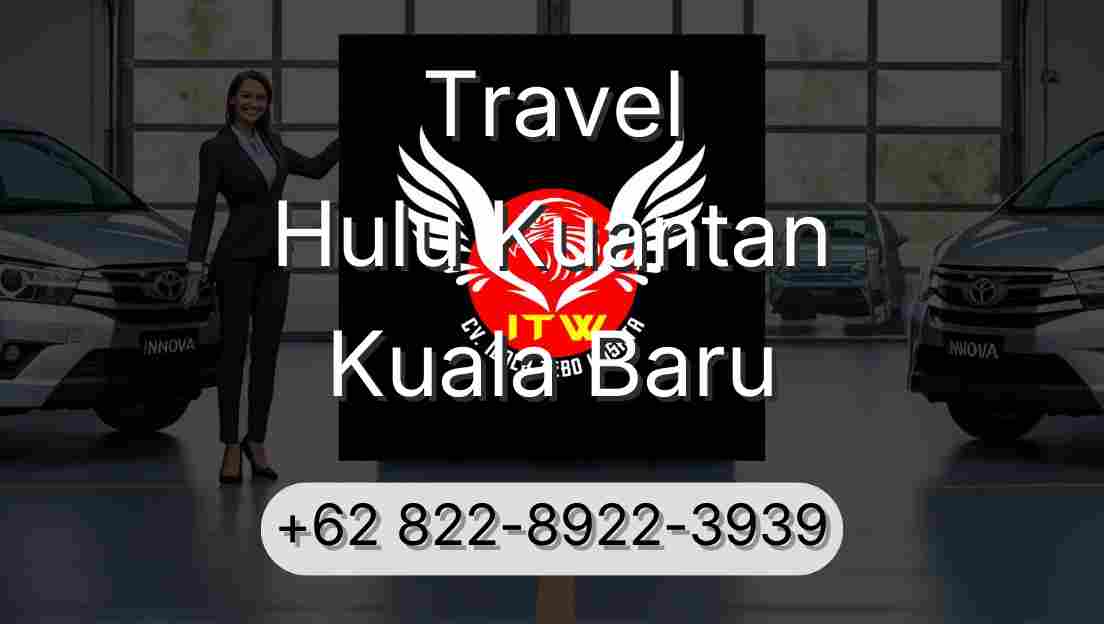Travel Hulu Kuantan Kuala Baru