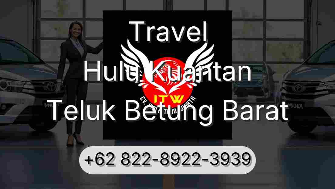 Travel Hulu Kuantan Teluk Betung Barat