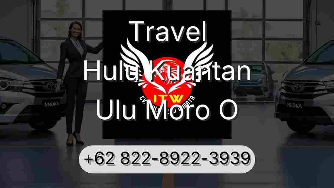 Travel Hulu Kuantan Ulu Moro O