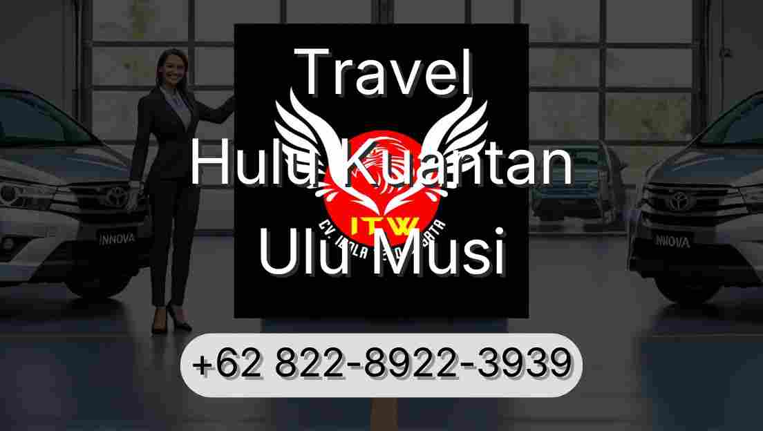 Travel Hulu Kuantan Ulu Musi