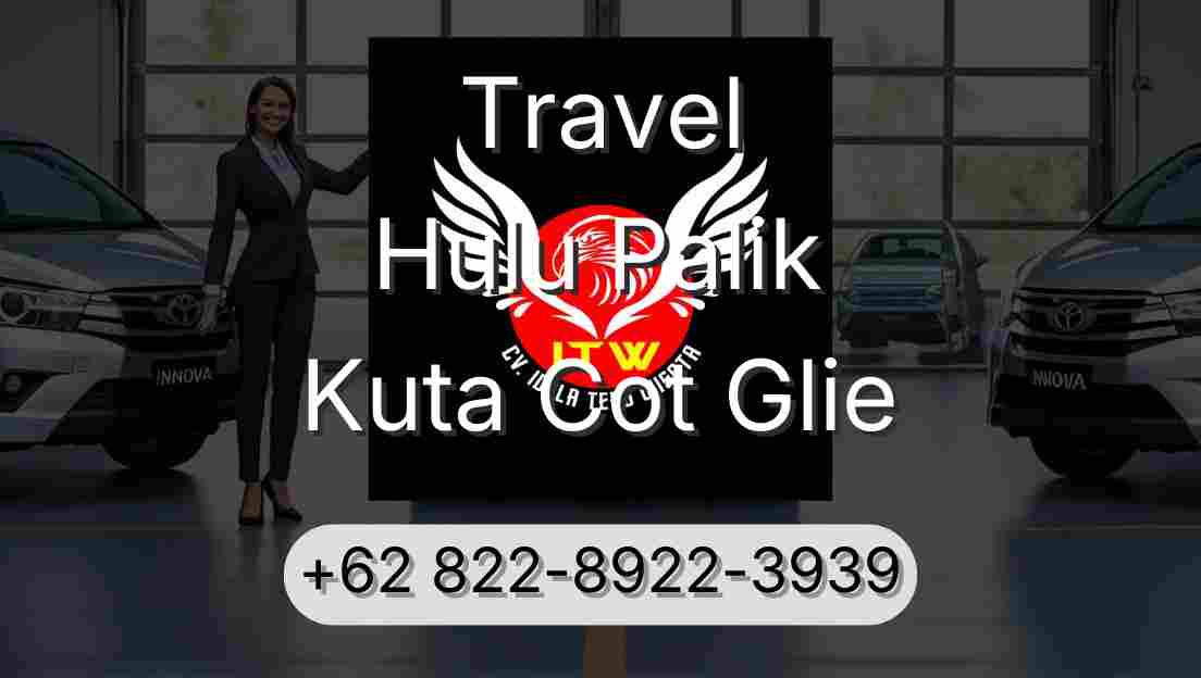 Travel Hulu Palik Kuta Cot Glie