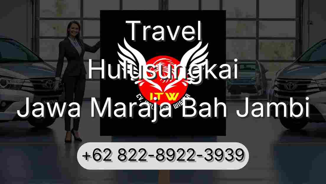 Travel Hulusungkai Jawa Maraja Bah Jambi