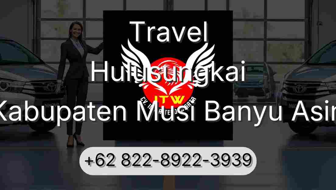Travel Hulusungkai Kabupaten Musi Banyu Asin