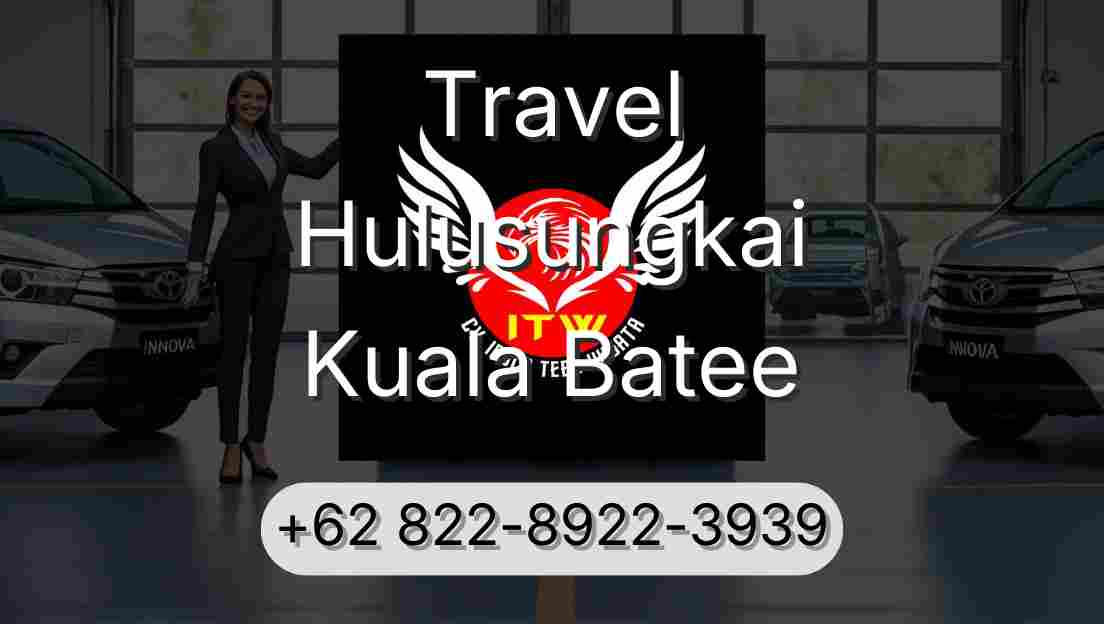 Travel Hulusungkai Kuala Batee