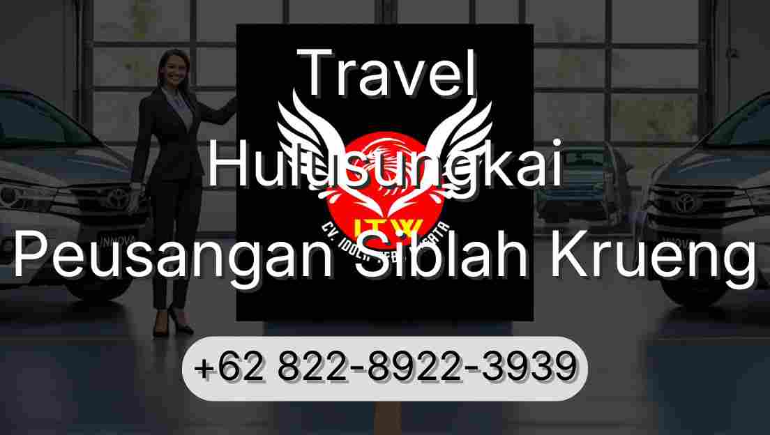 Travel Hulusungkai Peusangan Siblah Krueng