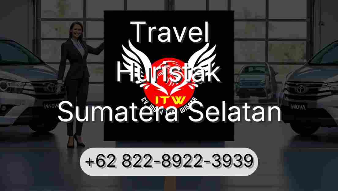 Travel Huristak Sumatera Selatan