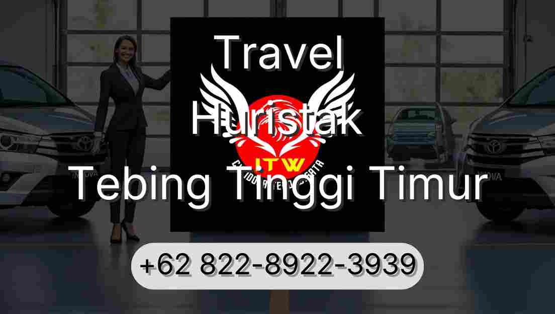 Travel Huristak Tebing Tinggi Timur
