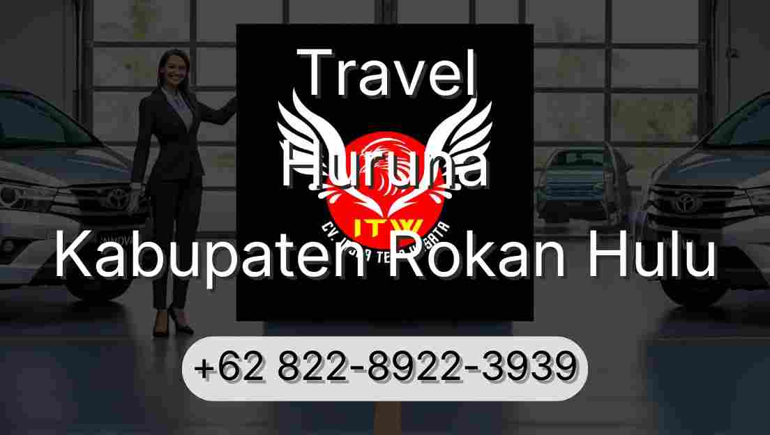 Travel Huruna Kabupaten Rokan Hulu