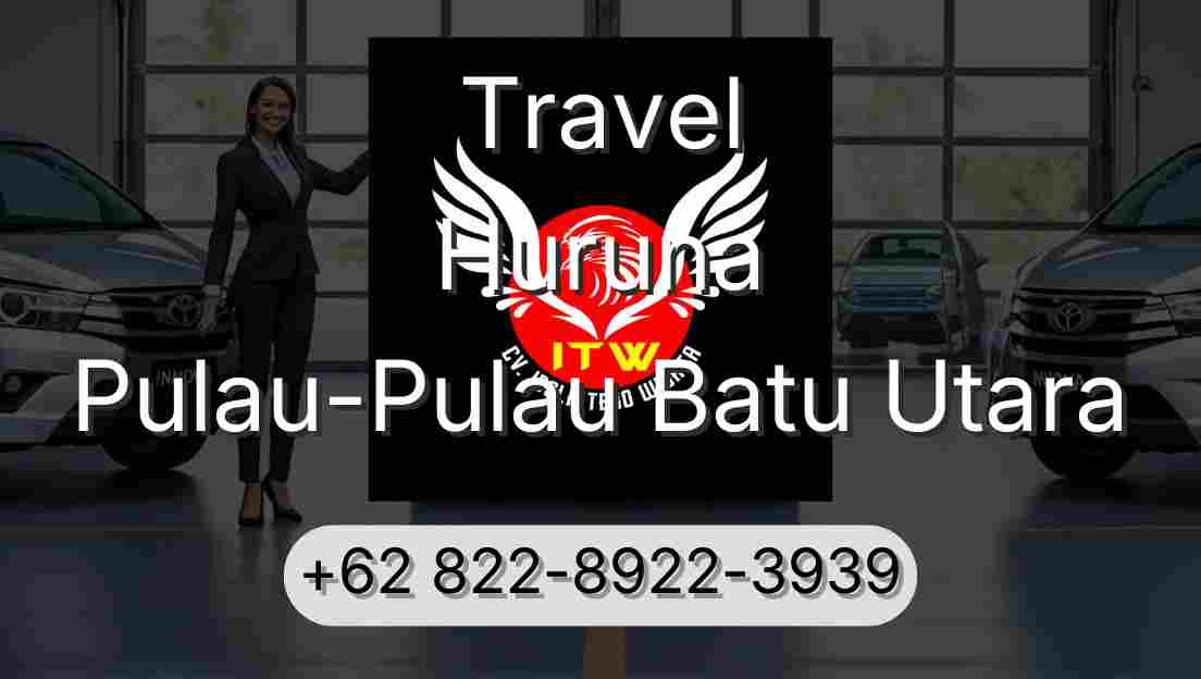 Travel Huruna Pulau-Pulau Batu Utara