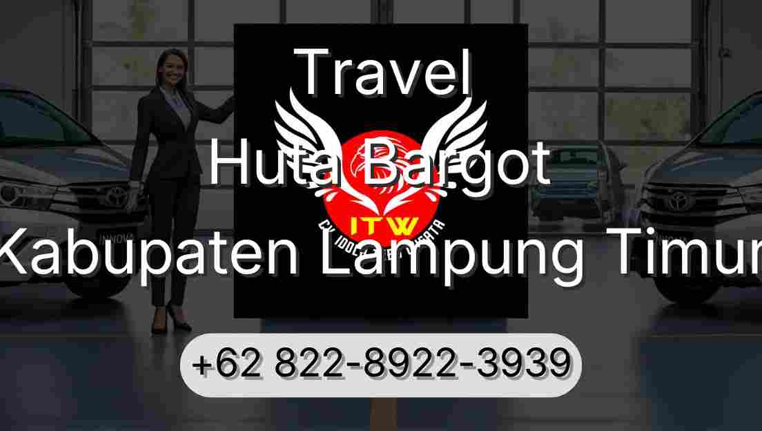 Travel Huta Bargot Kabupaten Lampung Timur